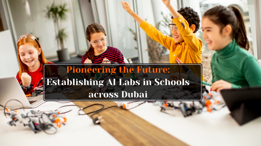 Pioneering the Future: Establishing AI Labs in Schools in Dubai