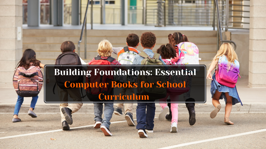 Building Foundations: Essential Computer Books for School Curriculum